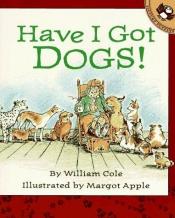 book cover of Have I got dogs! by William Cole