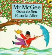 book cover of Mr Mcgee Goes to Sea by Pamela Allen