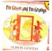 book cover of I'm Green and I'm Grumpy (Picture Puffin S.) by Alison Lester