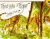 book cover of Find Me a Tiger by Lynley Dodd