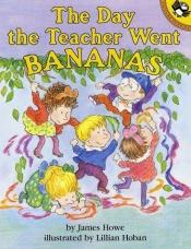 book cover of Day the Teacher Went Bananas, The by James Howe