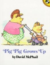 book cover of Pig Pig Grows Up: 2 (Unicorn Book) by David M. McPhail