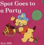 book cover of Spot Goes to a Party by Eric Hill