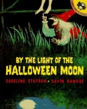 book cover of By the Light of the Halloween Moon by Caroline Stutson