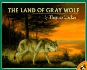 book cover of The land of Gray Wolf by Thomas Locker