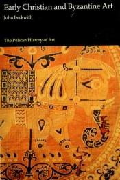 book cover of Early Christian and Byzantine Art (Pelican History of Art) by John Beckwith