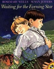 book cover of Waiting for the Evening Star by Rosemary Wells