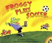 book cover of Froggy plays soccer by Jonathan London