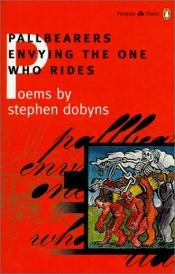 book cover of Pallbearers envying the one who rides by Stephen Dobyns