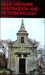 book cover of Bedfordshire and the County of Huntingdon and Peterborough (Pevsner Architectural Guides) by Nikolaus Pevsner