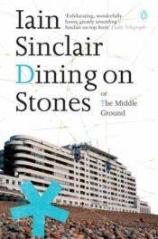 book cover of Dining on Stones by Iain Sinclair