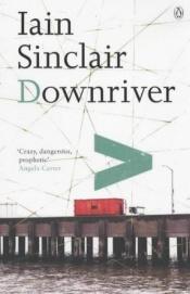 book cover of Downriver by Iain Sinclair