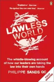 book cover of Lawless World: America and the Making and Breaking of Global Rules from FDR's Atlantic Charter to George W. Bush's Illegal War by Philippe Sands