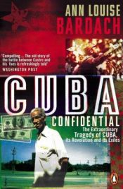 book cover of Cuba Confidential: Love and Vengeance in Miami and Havana by Ann Louise Bardach