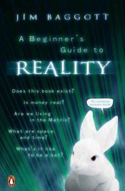 book cover of A Beginner's Guide to Reality : Exploring Our Everyday Adventures in Wonderland by Jim Baggott