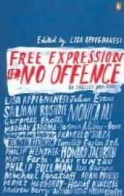 book cover of Free Expression Is No Offence: An English PEN Book by Lisa Appignanesi