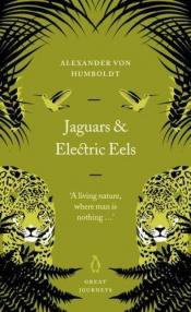 book cover of Jaguars and Electric Eels by אלכסנדר פון הומבולדט