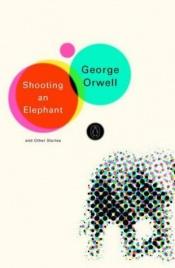 book cover of Shooting an Elephant : And Other Essays by ג'ורג' אורוול