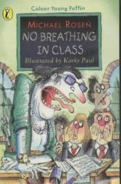 book cover of No Breathing in Class (Colour Young Puffin) by Michael Rosen