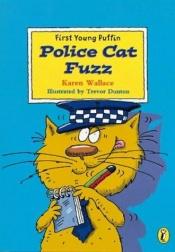 book cover of Police Cat Fuzz (First Young Puffin) by Karen Wallace