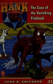 book cover of The case of the vanishing fishhook by John R. Erickson