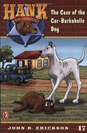 book cover of The case of the car-barkaholic dog by John R. Erickson