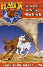 book cover of The Case of the Swirling Killer Tornado (Hank the Cowdog) by John R. Erickson