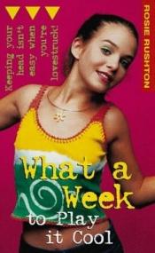 book cover of What a Week to Play It Cool (Puffin Teenage Fiction) by Rosie Rushton