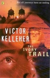 book cover of The Ivory Trail by Victor Kelleher