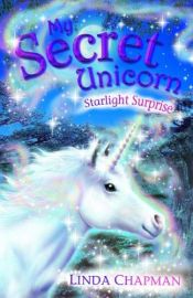 book cover of Starlight Surprise (My Secret Unicorn series, No 4) by Linda Chapman