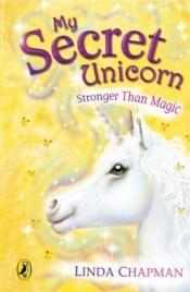 book cover of Stronger Than Magic (My Secret Unicorn series Book #5) by Linda Chapman