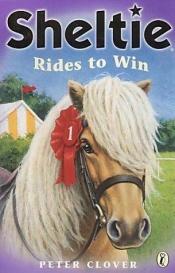 book cover of Sheltie Rides to Win by Peter Clover
