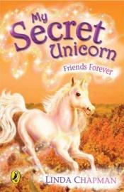 book cover of Friends Forever (My Secret Unicorn series, No 10) by Linda Chapman