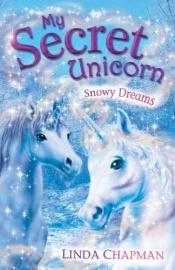 book cover of Snowy Dreams (My Secret Unicorn series Book #10) by Linda Chapman