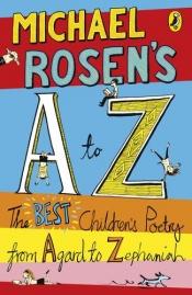 book cover of Michael Rosen's A to Z: The Best Children's Poetry from Agard to Zephaniah. Illustrated by Joe Berger by Michael Rosen