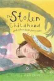 book cover of Stolen Childhood and Other Dark Fairy Tales by קרול אן דאפי