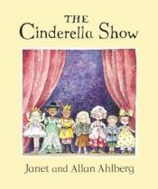 book cover of The Cinderella Show by Janet Ahlberg