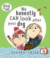 book cover of We honestly can look after your dog by Lauren Child