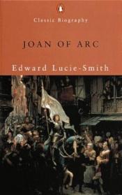 book cover of Joan of Arc (Penguin Classic Biography S.) by Edward Lucie-Smith