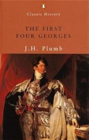 book cover of The first four Georges by J H Plumb