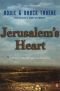 Jerusalem's Heart: A Novel of the Struggle for Jerusalem (The Zion Legacy, Book 3)