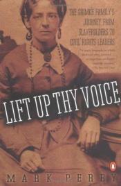 book cover of Lift up thy voice : the Grimké family's journey from slaveholders to civil rights leaders by Mark Perry