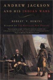 book cover of Andrew Jackson and His Indian Wars by Robert V. Remini