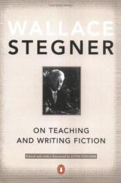 book cover of On Teaching And Writing Fiction by Wallace Stegner