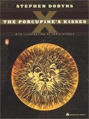 book cover of The porcupine's kisses by Stephen Dobyns