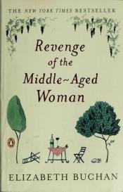 book cover of Revenge of the Middle-Aged Woman: A Novel Call #: CD FIC BUCHAN by Elizabeth Buchan