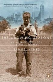 book cover of The Growing Seasons: An American Boyhood Before the War by Samuel Hynes