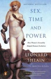 book cover of Sex, Time, and Power : How Women's Sexuality Shaped Human Evolution by Leonard Shlain