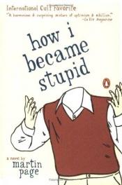 book cover of How I Became Stupid by Martin Page