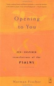 book cover of Opening to you : Zen-inspired translations of the Psalms by Anonymous